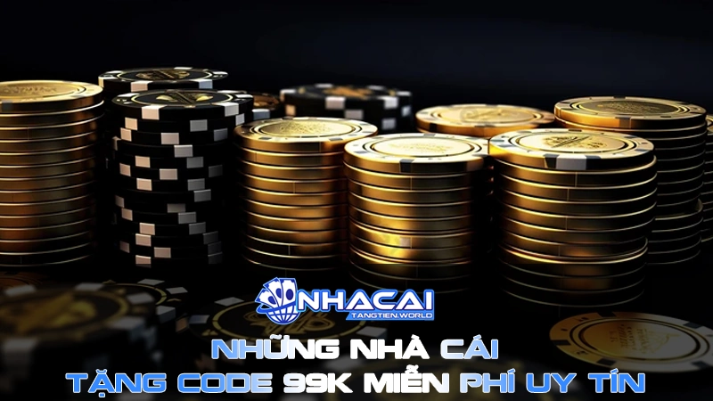 Những nhà cái tặng code 99k uy tín